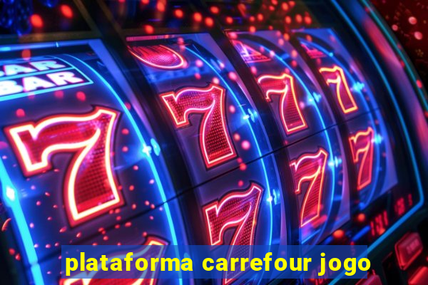 plataforma carrefour jogo